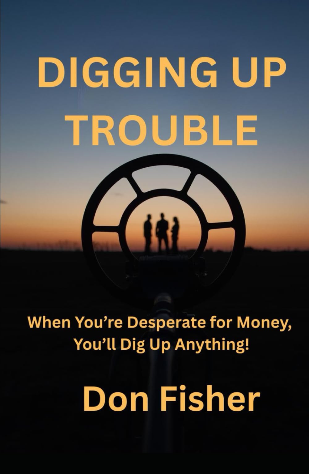 DIGGING UP TROUBLE: When You’re Desperate for Money, You’ll Dig Up Anything!