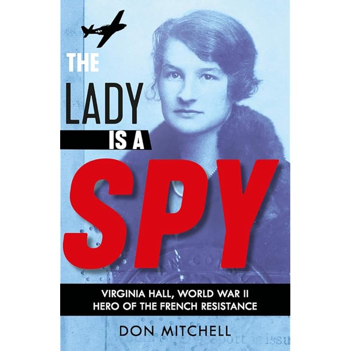 Buy The Lady is a Spy Virginia Hall, World War II's Most Dangerous