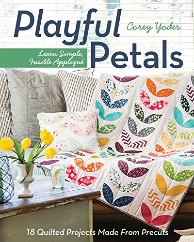 C&T Publishing Playful Petals: Learn Simple, Fusible AppliquÃ© 18 Quilted Projects Made From Precuts
