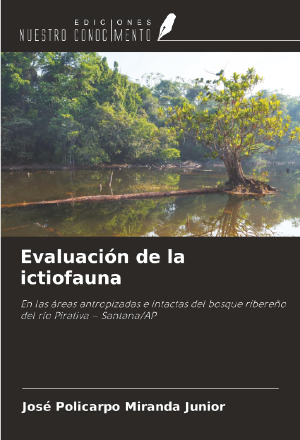 Evaluación de la ictiofauna: En las áreas antropizadas e intactas del bosque ribereño del río Pirativa – Santana/AP
