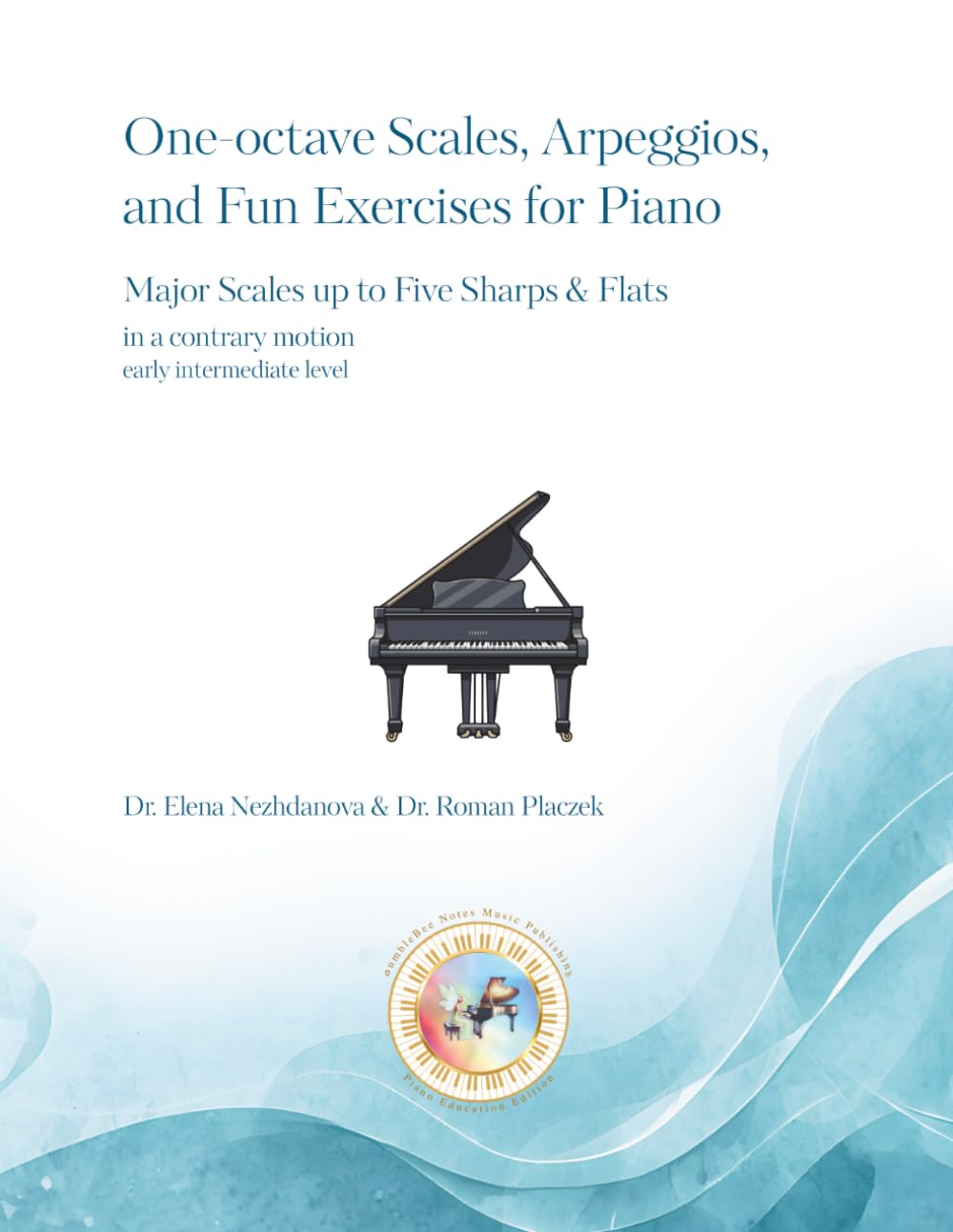 One-octave Scales, Arpeggios, and Fun Exercises for Piano: major scales up to five sharps and flats (BumbleBee Notes Music Publishing Piano Education Edition)