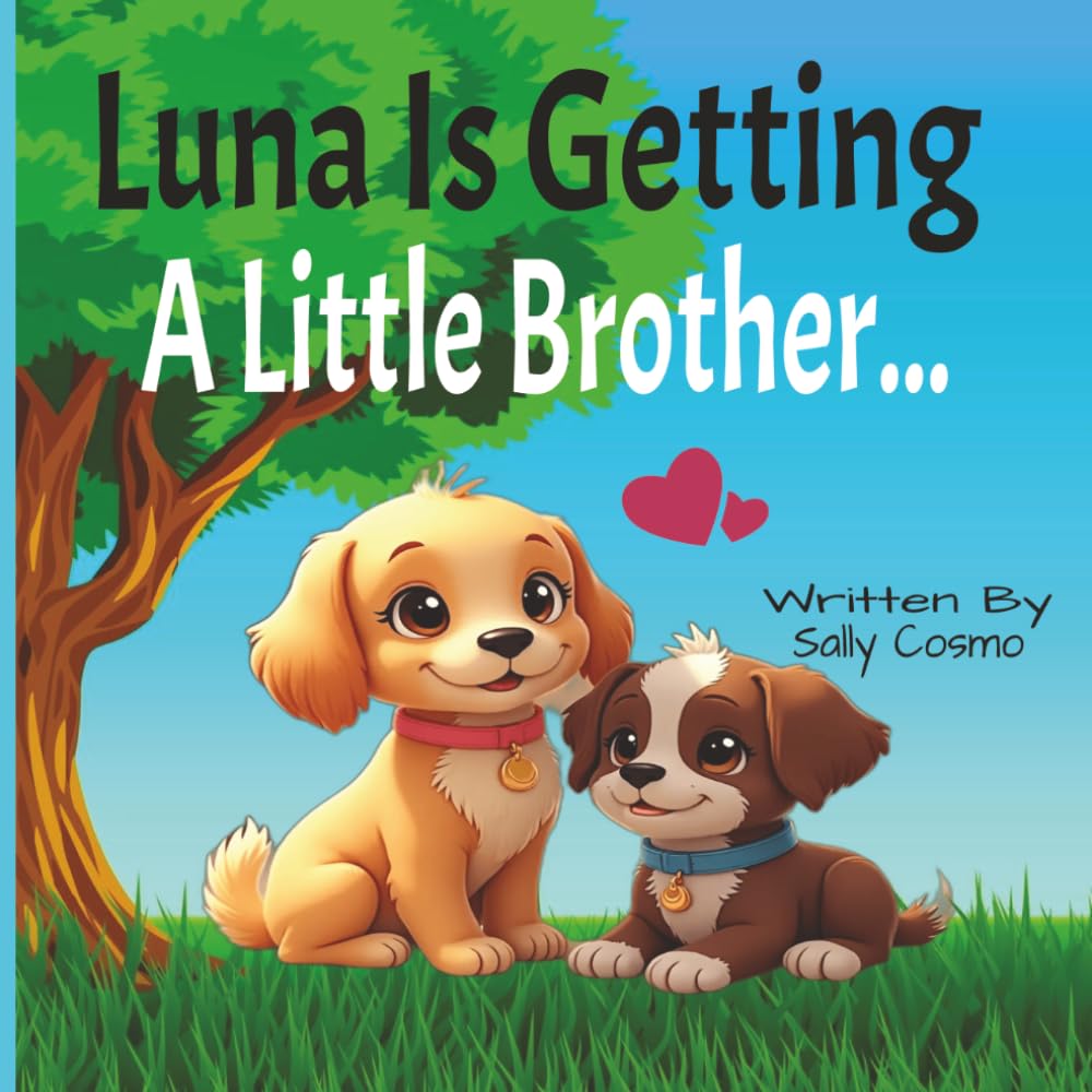 Luna Is Getting A Little Brother: A Sweet Story About Welcoming a New Puppy, Big Feelings, and Becoming a Big Sister