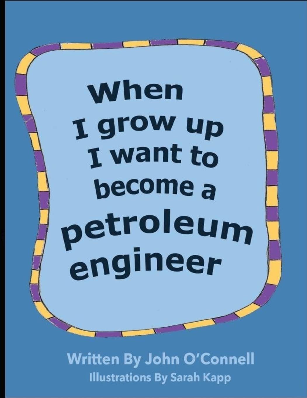 When I Grow Up I Want To Become A Petroleum Engineer: When I Grow Up #1: Volume 1 (Careers for Kids)