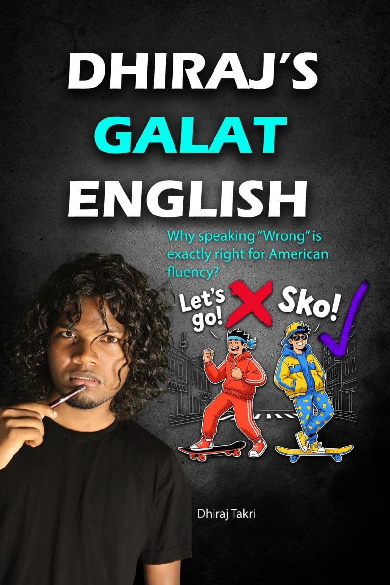 Dhiraj's Galat English: Why speaking "Wrong" is exactly right for American fluency?