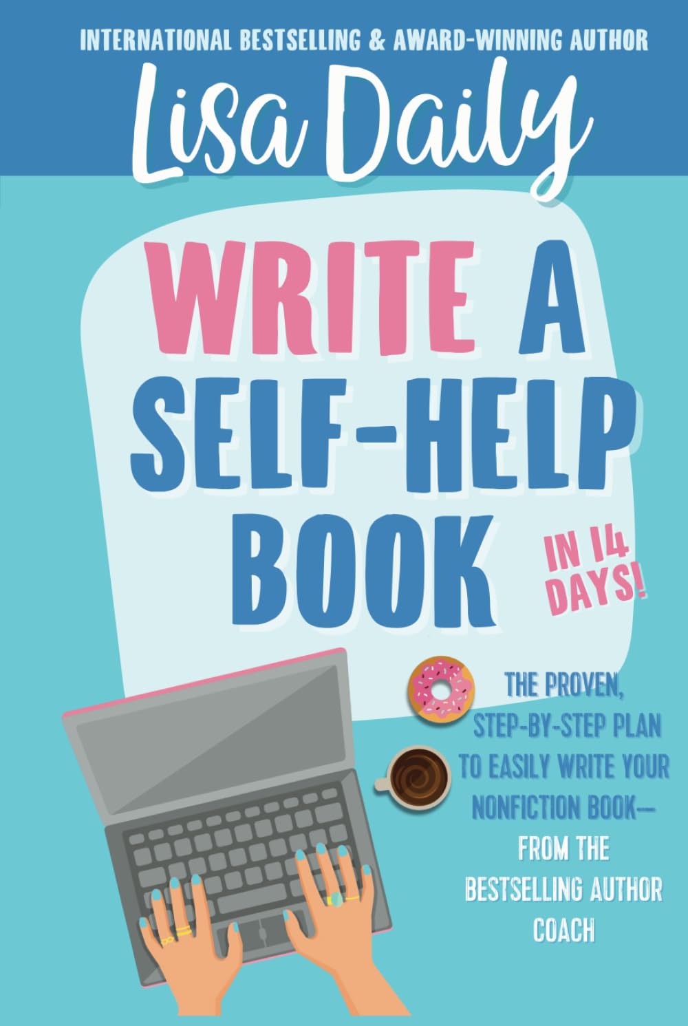Write a Self-Help Book in 14 Days: The proven step-by-step plan to write your nonfiction book — from the bestselling author coach (How to Write a Self-Help Book)