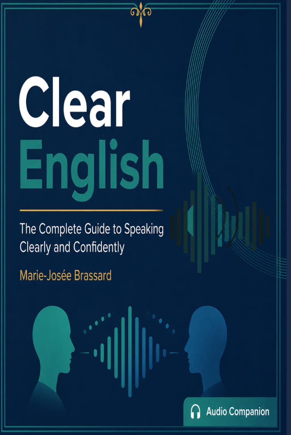 Clear English: The Complete Guide to Speaking Clearly and Confidently