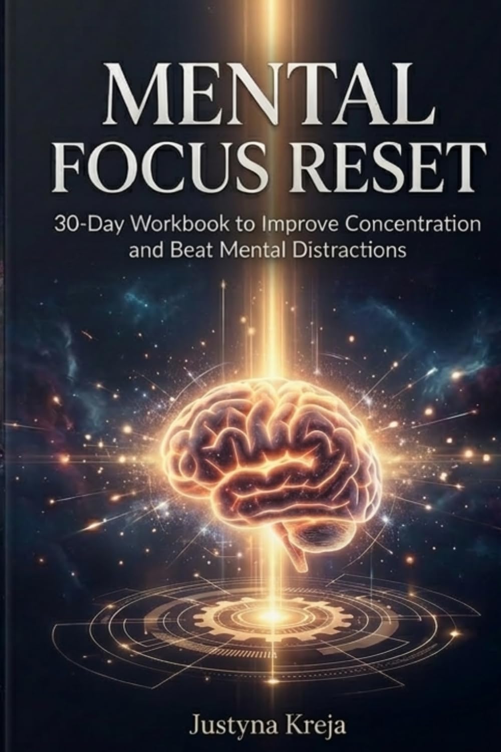 Mental Focus Reset: Guided Workbook for Concentration, Productivity and Mental Clarity