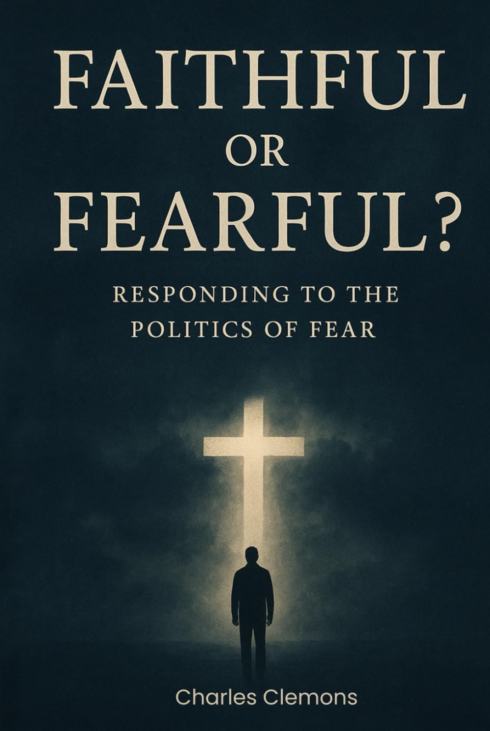 Faithful or Fearful?: Responding to the Politics of Fear