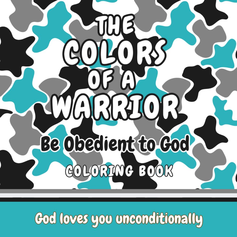 THE COLORS OF A WARRIOR: BE OBEDIENT TO GOD Coloring Book for Kids (THE COLORS OF A WARRIOR Christian Affirmation Coloring Books for Kids)