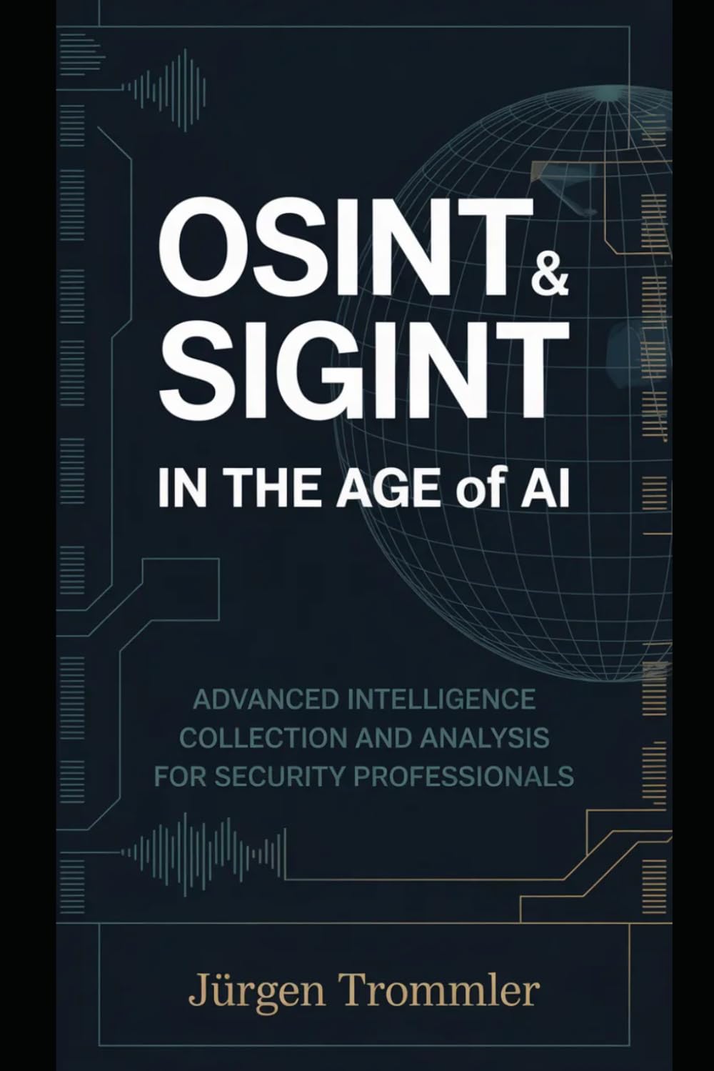 OSINT & SIGINT in the Age of AI: Advanced Intelligence Collection and Analysis for Security Professionals