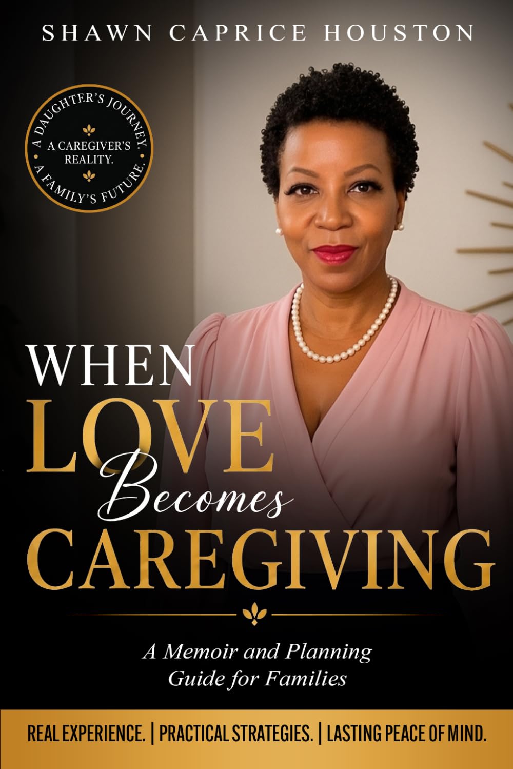 When Love becomes Caregiving: A Memoir and Planning Guide for Families