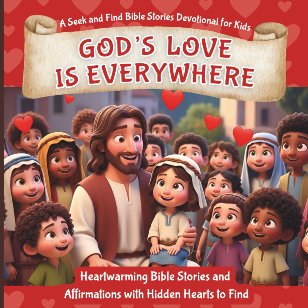 God’s Love is Everywhere: A Seek and Find Bible Stories Devotional for Kids: Heartwarming Bible Stories and Affirmations with Hidden Hearts to Find – ... Daily Christian Devotional for Kids