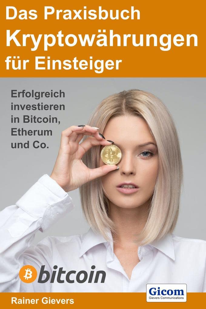 Das Praxisbuch Kryptowährungen für Einsteiger: Erfolgreich investieren in Bitcoin, Etherum & Co.