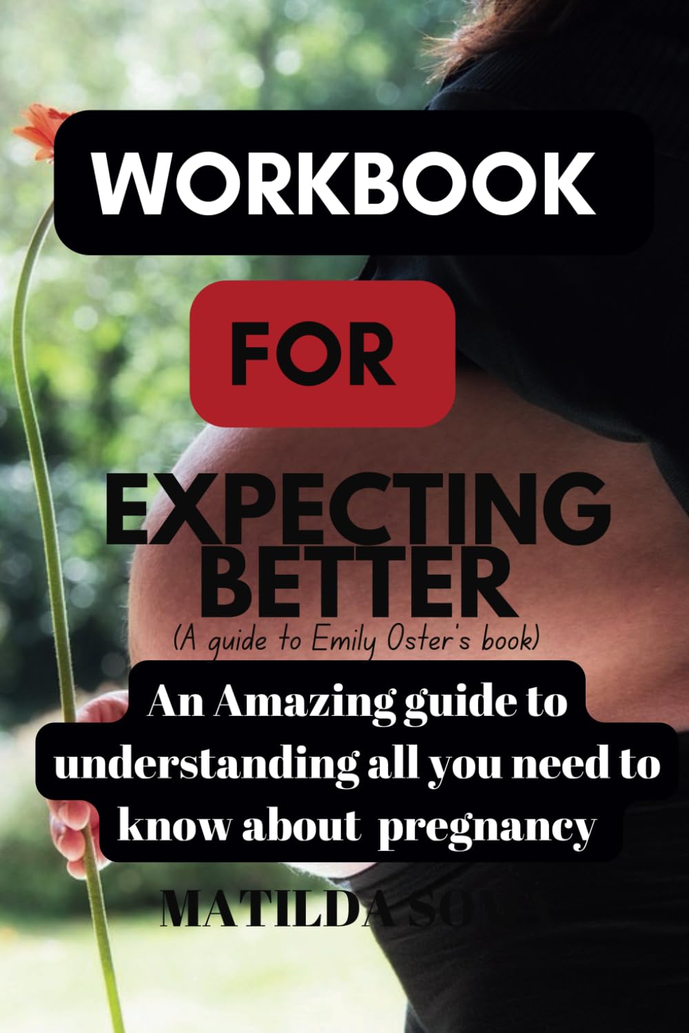 Workbook for Expecting Better:Emily Oster's book:An Amazing Guide to Understanding All You Need to know About Pregnancy