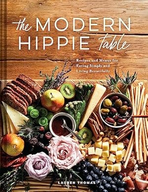 The Modern Hippie Table: Recipes and Menus for Eating Simply and Living Beautifully
