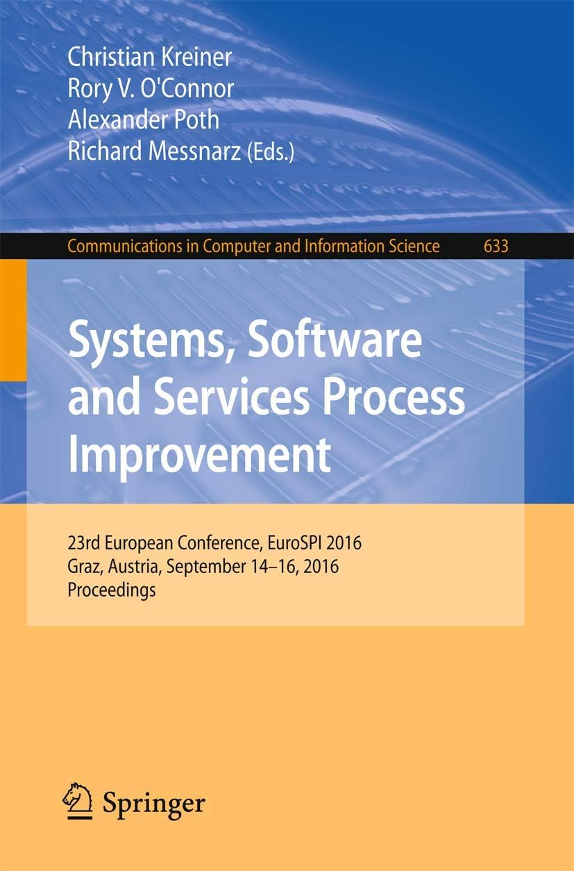 Systems, Software and Services Process Improvement: 23rd European Conference, EuroSPI 2016, Graz, Austria, September 14-16, 2016, Proceedings: 633 ... in Computer and Information Science, 633)