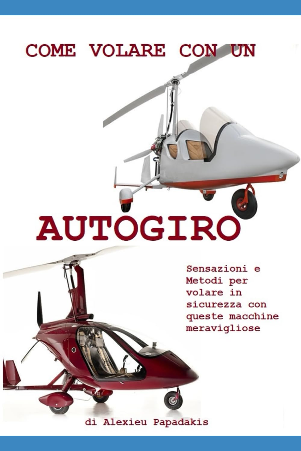 COME VOLARE CON UN AUTOGIRO: SENSAZIONI E METODI PER VOLARE IN SICUREZZA CON QUESTE MACCHINE MERAVIGLIOSE