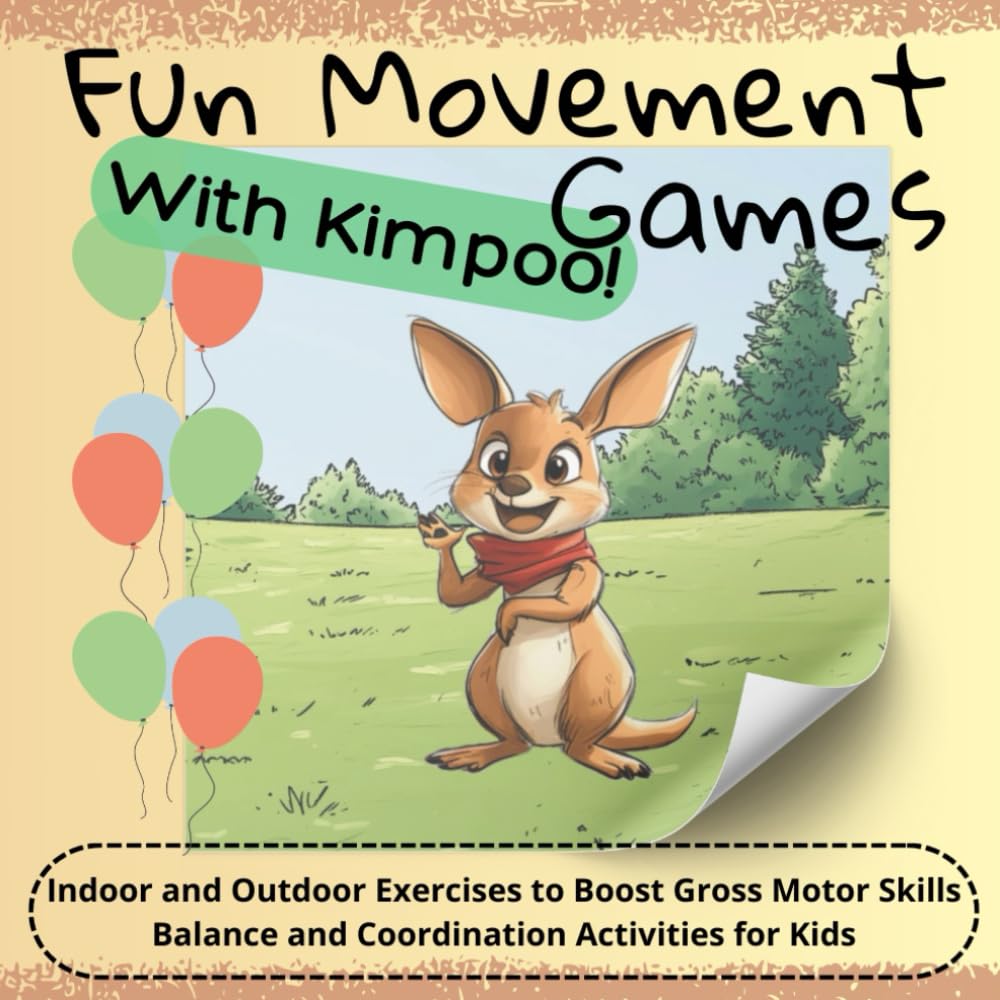Fun Movement Games With Kimpoo!: Indoor and Outdoor Exercises to Boost Gross Motor Skills, Balance and Coordination Activities for Kids