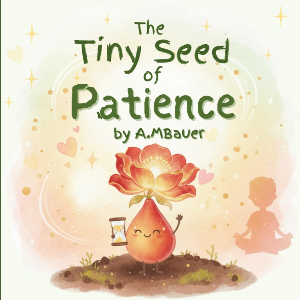 The Tiny Seed of Patience: Learning to Wait, Stay Calm, and Try Again | A Social Emotional Book for Kids Ages 3–7