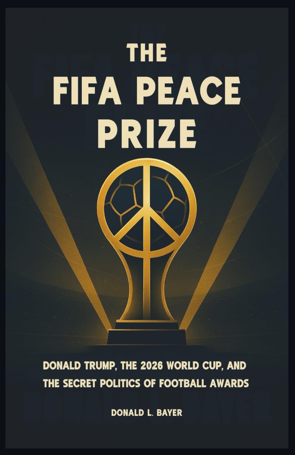 The FIFA Peace Prize: Donald Trump, the 2026 World Cup, and the Secret Politics of Football Awards