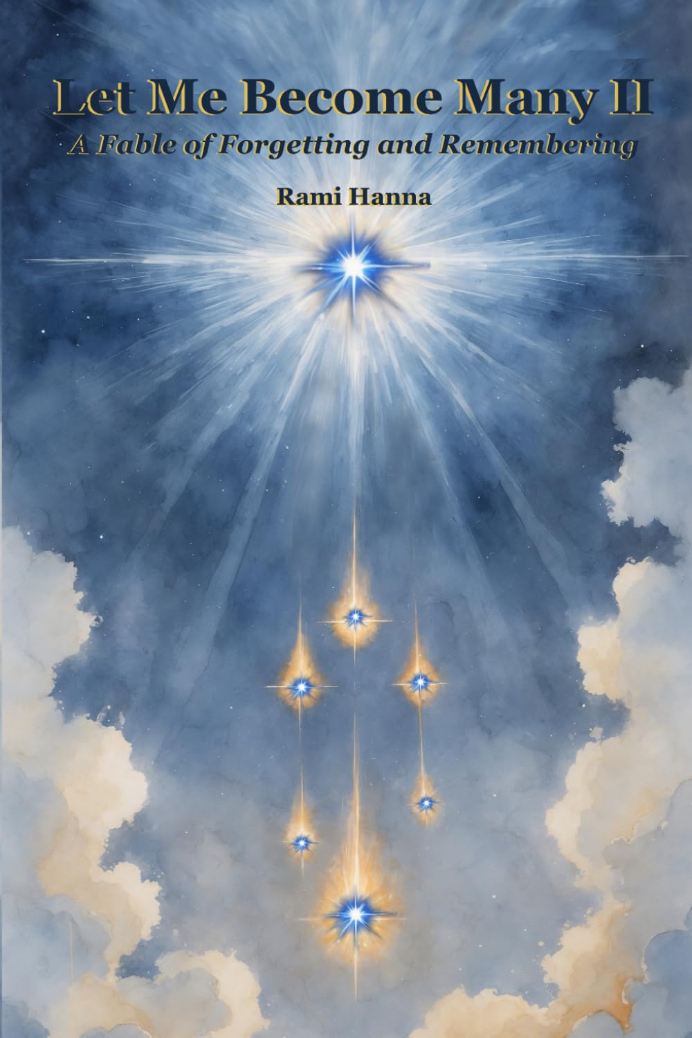 LET ME BECOME MANY II: A Fable of Forgetting and Remembering (Mystical Tales: Fables for the Inner Journey)