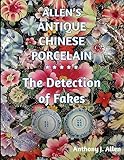 Allen's Antique Chinese Porcelain ***The Detection of Fakes***