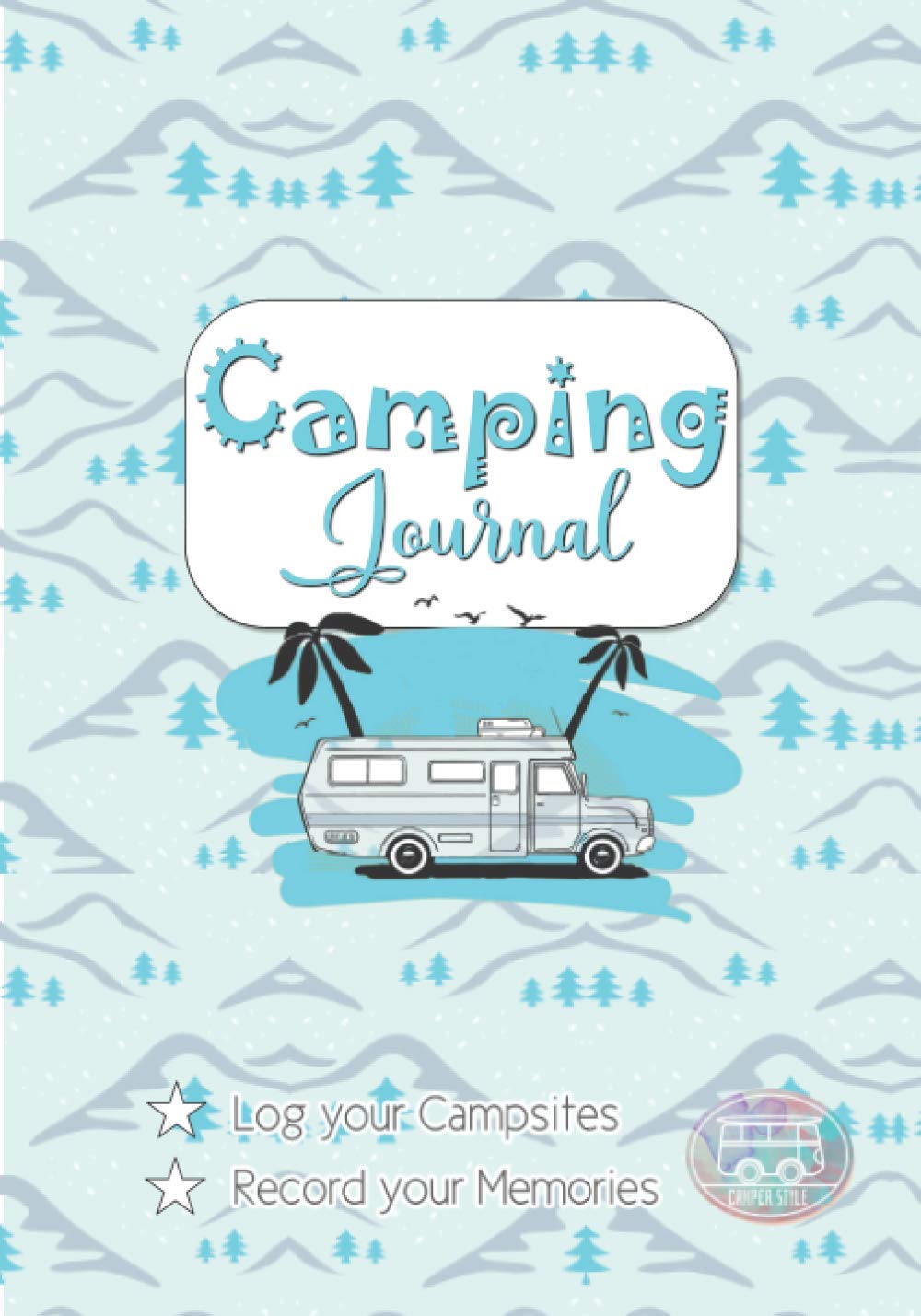 Camping Journal - Log your Campsites, Record your Memories: Camping Diary & RV Travel Log Book, Glamping Adventure Keepsake, Trip Gifts for Campers