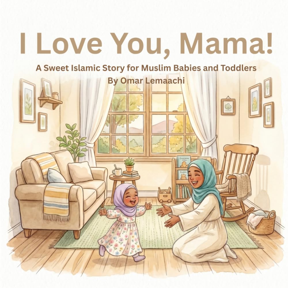 I Love You, Mama!: A Sweet Islamic Story for Muslim Babies and Toddlers