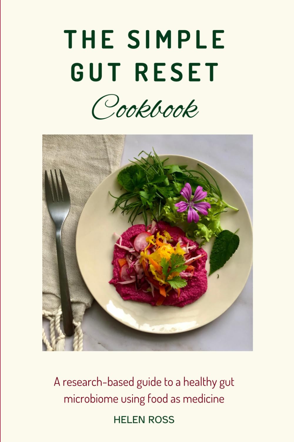 The Simple Gut Reset Cookbook: A research-based guide to nurturing a healthy gut microbiome using food as medicine