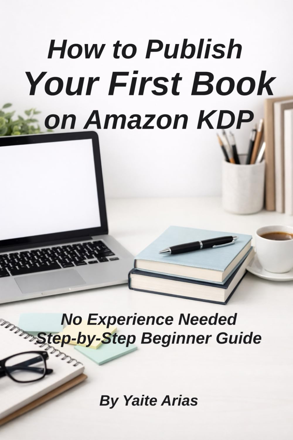 How to Publish Your First Book on Amazon KDP: A Simple Step-by-Step Guide for Beginners