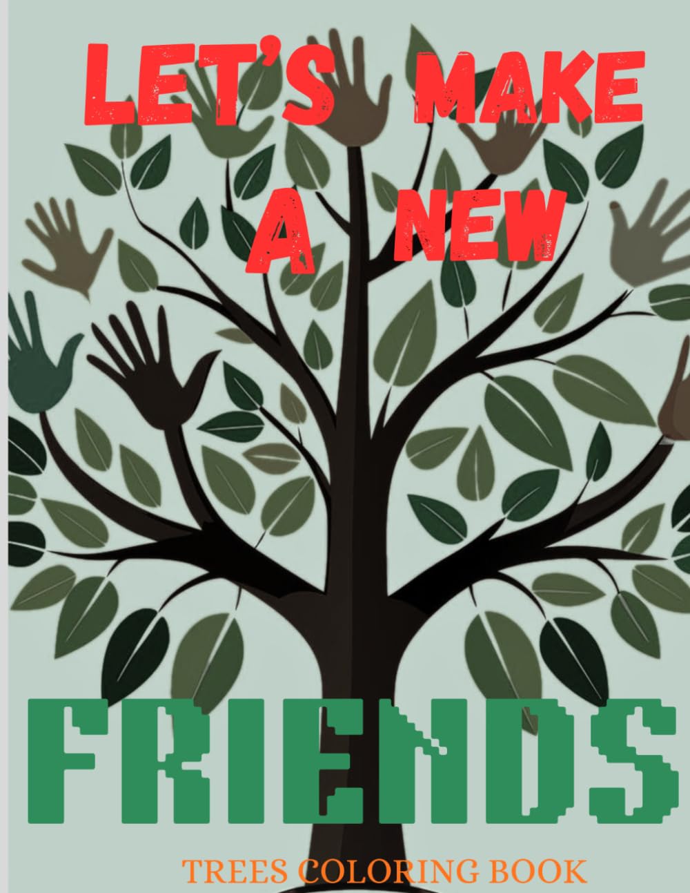 TREES COLORING BOOK: LET'S MAKE NEW FRIENDS AND LEARN ABOUT DIFFERENT TYPES OF TREES.