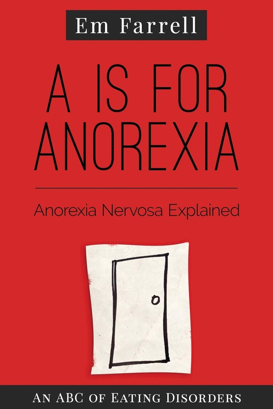 A is for Anorexia: Anorexia Nervosa Explained: Volume 1 (An ABC of Eating Disorders)