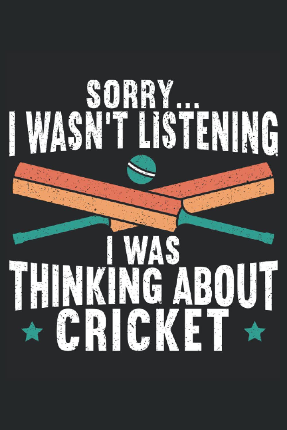 I'm Sorry I Wasn't Listening I Was Thinking About Cricket: Cricket Notebook For A Cricketer, Cricket Player, Cricket Lover, Cricket Coach, Cricket Fan