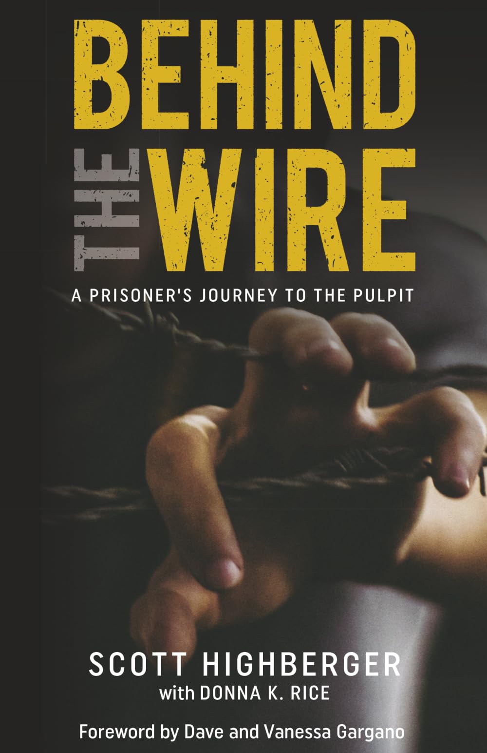 Behind the Wire: A Prisoner's Journey to the Pulpit