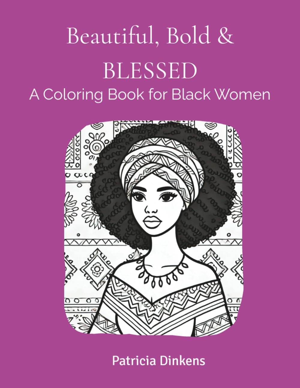 Beautiful, Bold & Blessed: A Coloring Book for Black Women