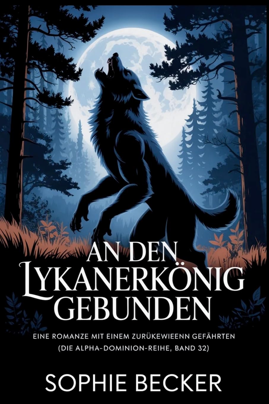 An den Lykanerkönig gebunden: Eine Romanze mit einem zurückgewiesenen Gefährten: 32 (Die Alpha-Dominion-Reihe)