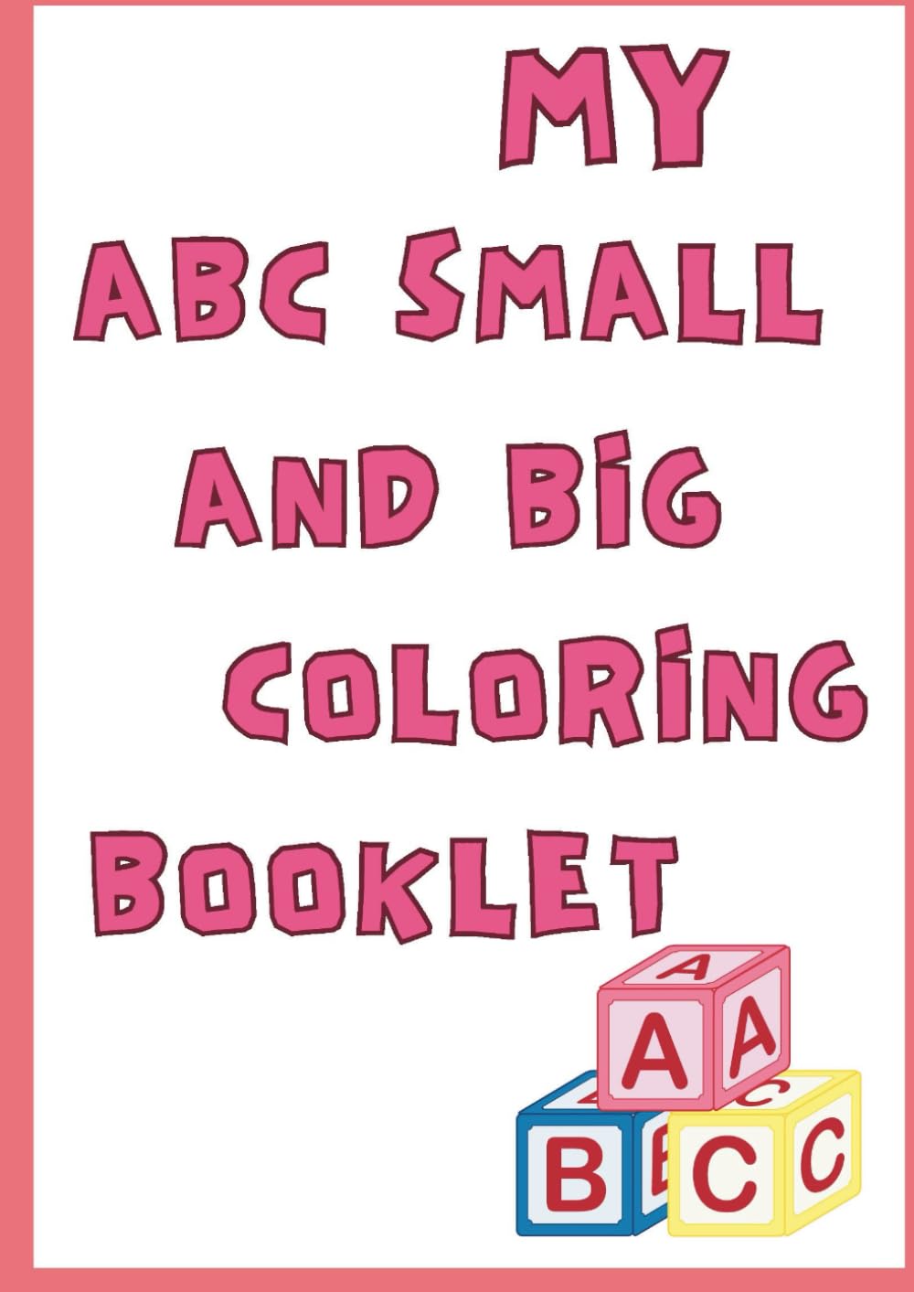 MY ABC SMALL AND BIG COLORING BOOKLET: My abc small and big coloring booklet for kids 2 to 8 years