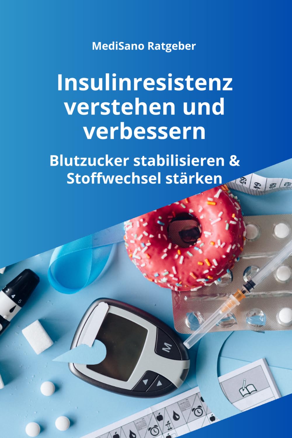 Insulinresistenz verstehen und verbessern: Ursachen erkennen, Blutzucker stabilisieren und den Stoffwechsel nachhaltig stärken - Ein praxisnaher ... und metabolischem Syndrom (MediSano Ratgeber)