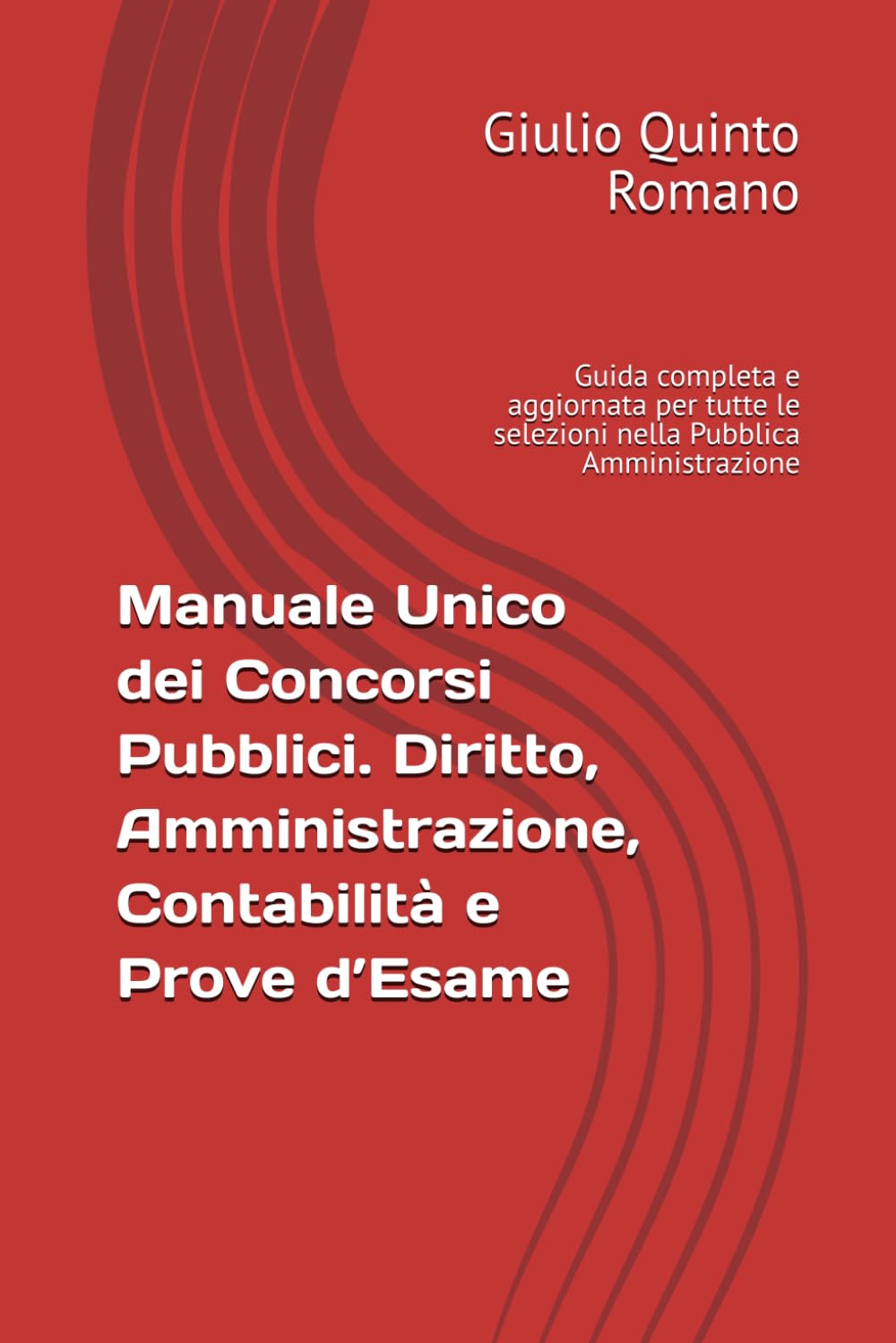 Manuale Unico dei Concorsi Pubblici. Diritto, Amministrazione, Contabilità e Prove d’Esame: Guida completa e aggiornata per tutte le selezioni nella Pubblica Amministrazione