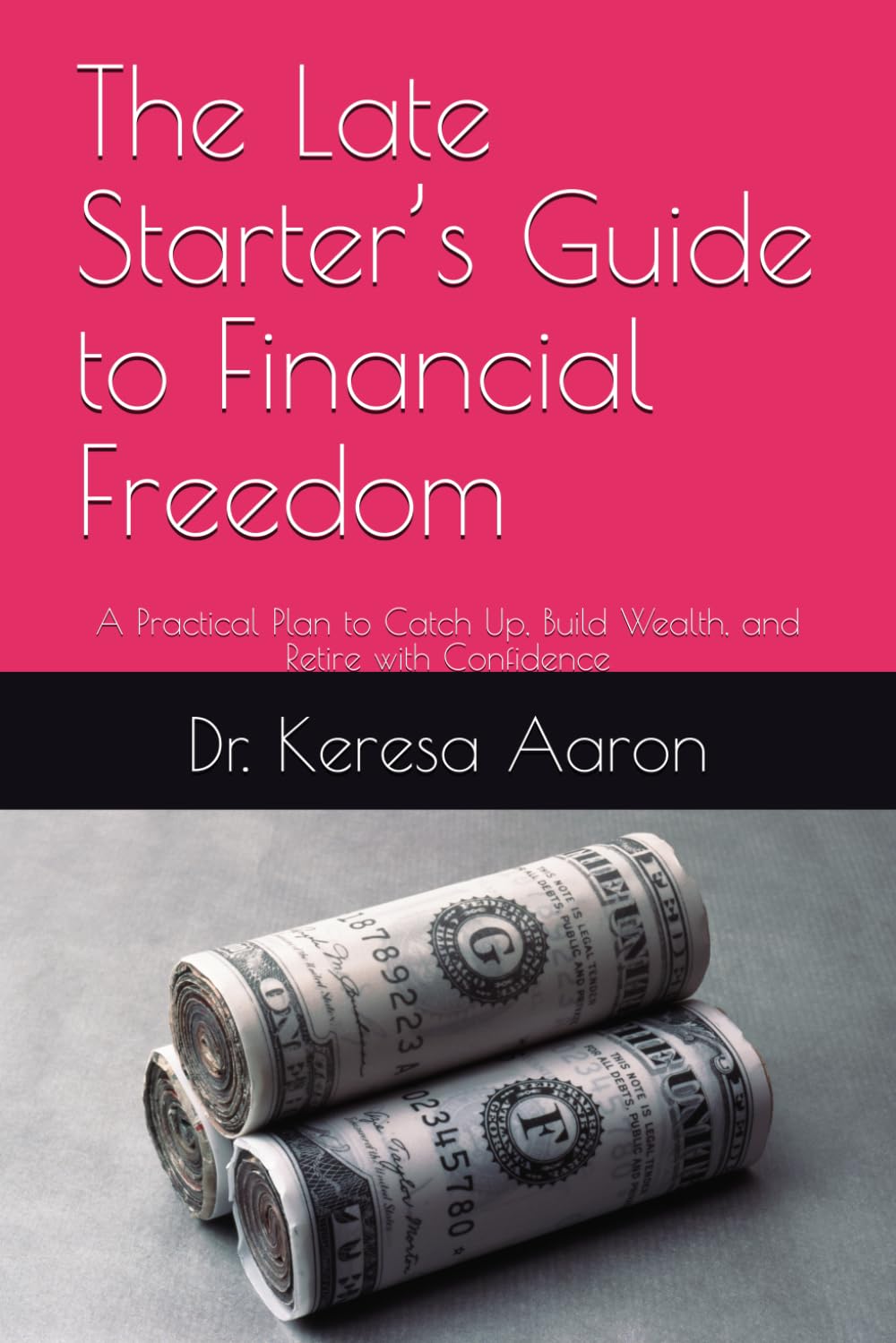 The Late Starter’s Guide to Financial Freedom: A Practical Plan to Catch Up, Build Wealth, and Retire with Confidence
