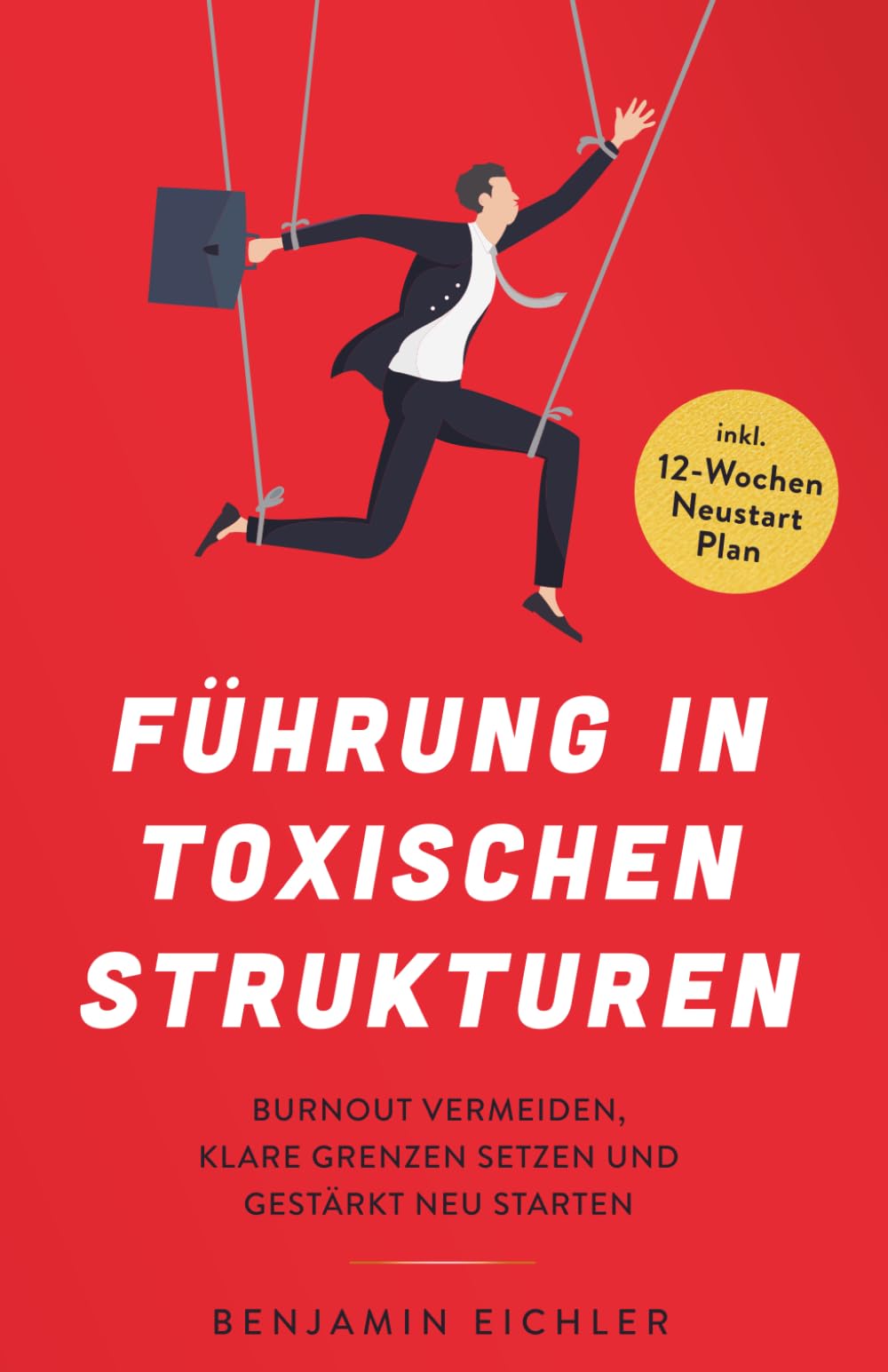 Führung in toxischen Strukturen: Burnout vermeiden, klare Grenzen setzen und gestärkt neu starten