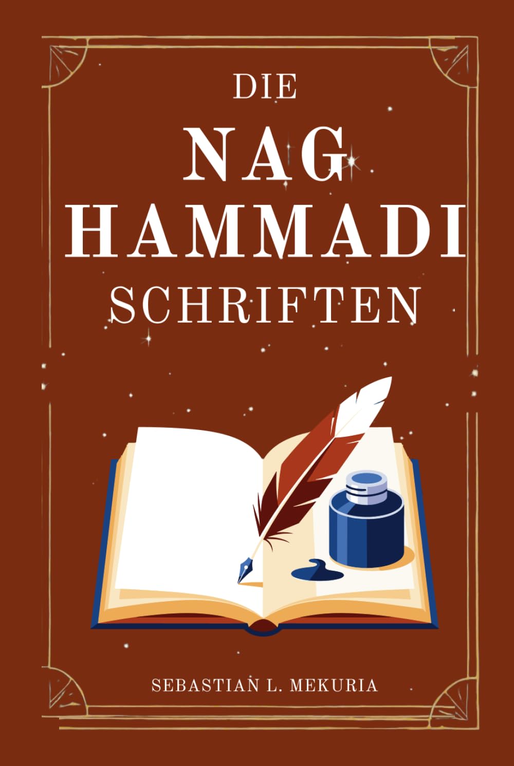 DIE NAG-HAMMADI-SCHRIFTEN – Stimmen, die die Kirche zum Schweigen bringen wollte: Verlorene Evangelien wiederentdecken, die Orthodoxie hinterfragen und spirituelle Einsicht zurückgewinnen