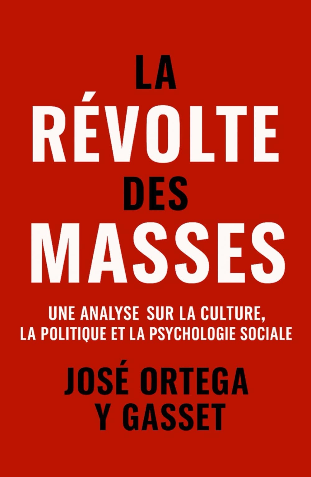 La Révolte des Masses: Une analyse sur la culture, la politique et la psychologie sociale (Les forces psychologiques dans l’histoire)