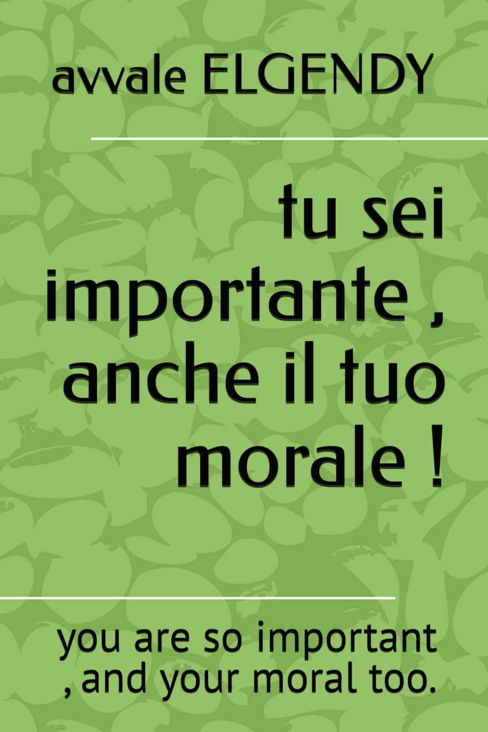 tu sei importante , anche il tuo morale !: you are so important , and your moral too.
