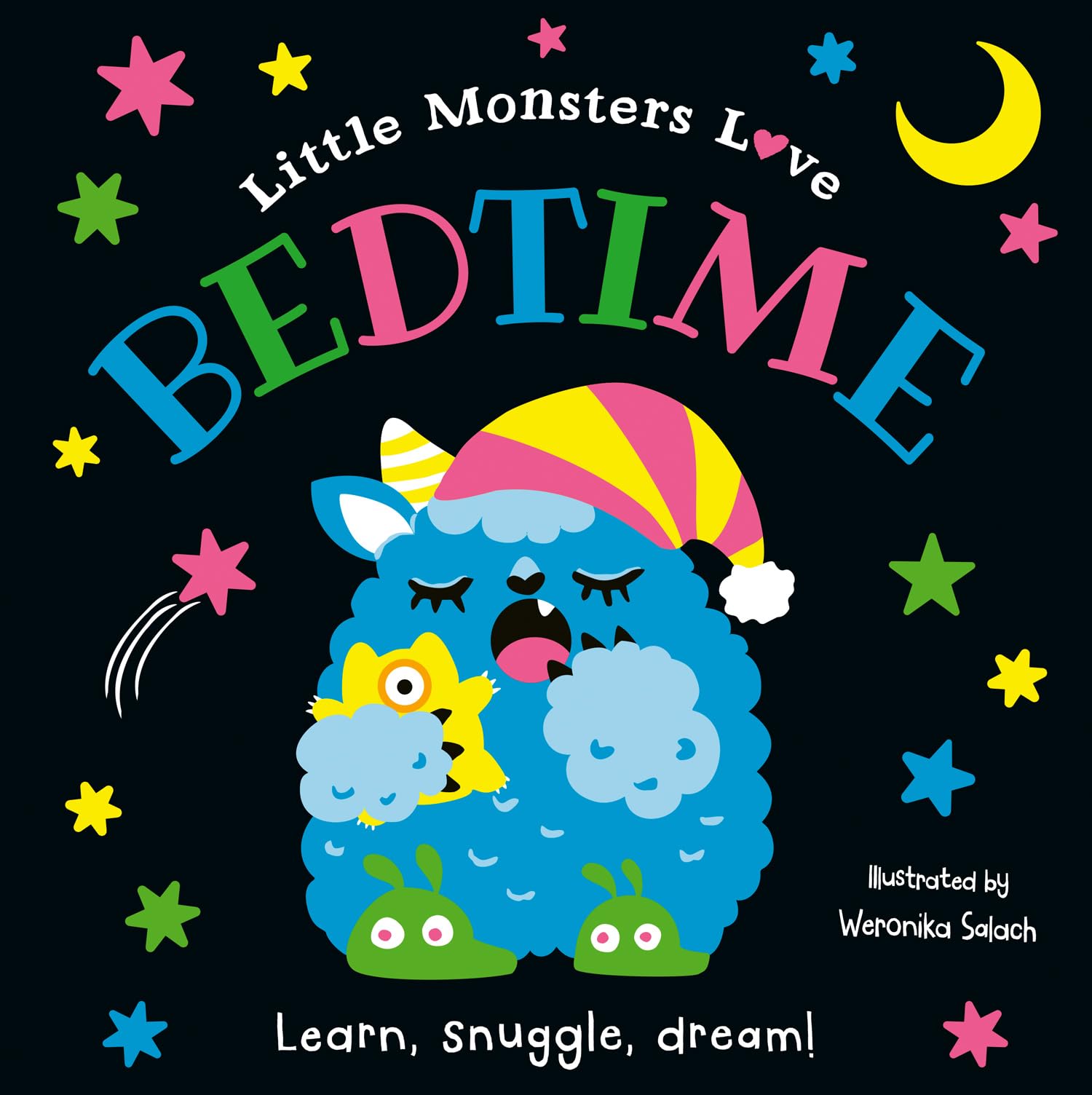 Little Monsters Loves… BEDTIME: A bright and bold introduction to daily routines and experiences for youngsters – aged 1 to 3 – learning how to explore and enjoy their day.