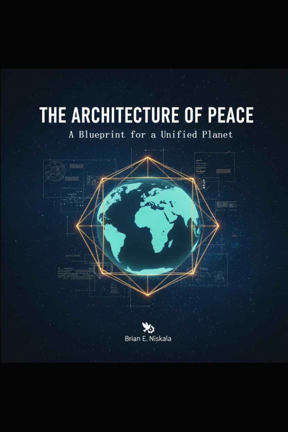 The Architecture of Peace: A Blueprint for a Unified Planet