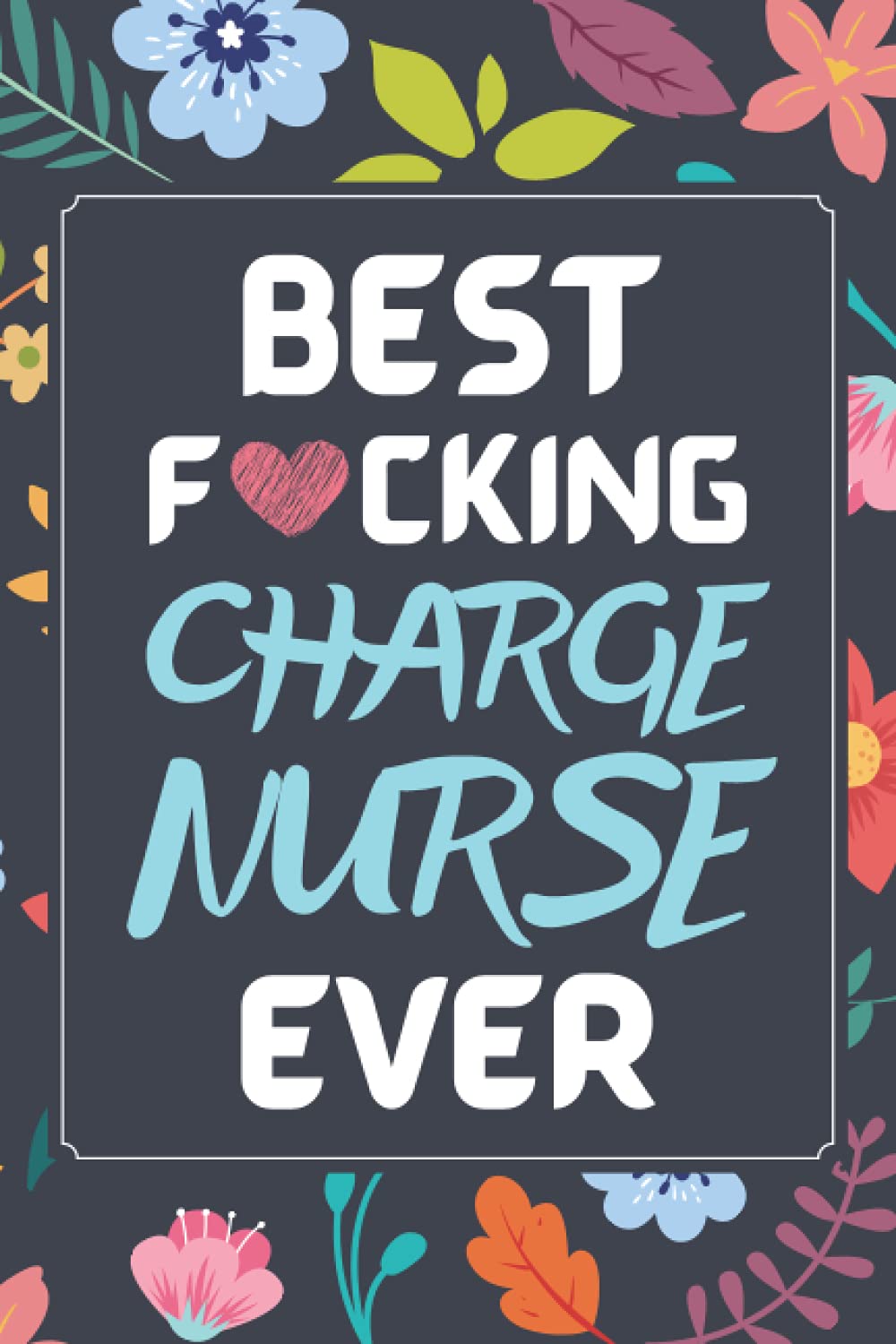 Charge Nurse Gifts: Blank Lined Notebook Journal Diary Paper, a Funny and Appreciation Gift for Charge Nurse to Write in