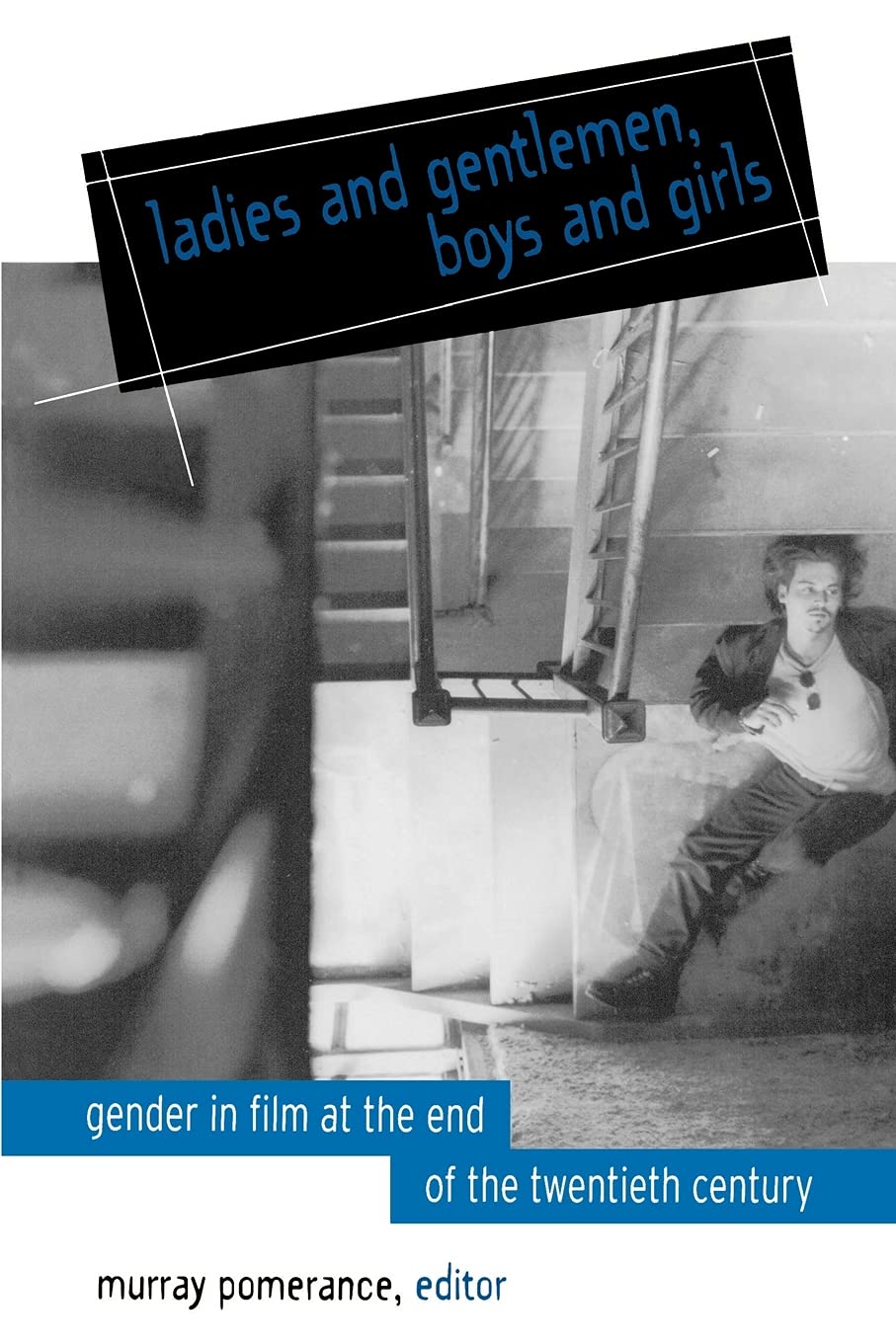 Ladies and Gentlemen, Boys and Girls: Gender in Film at the End of the Twentieth Century (The Suny Series, Cultural Studies in Cinema/Video)