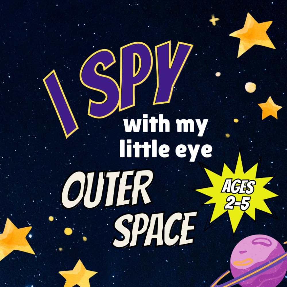 I Spy With My Little Eye Outer Space: Guessing Game Book for Toddlers, Preschoolers, and Early Learners (Ages 2-5) (Brain Explorers: I Spy & Discover)