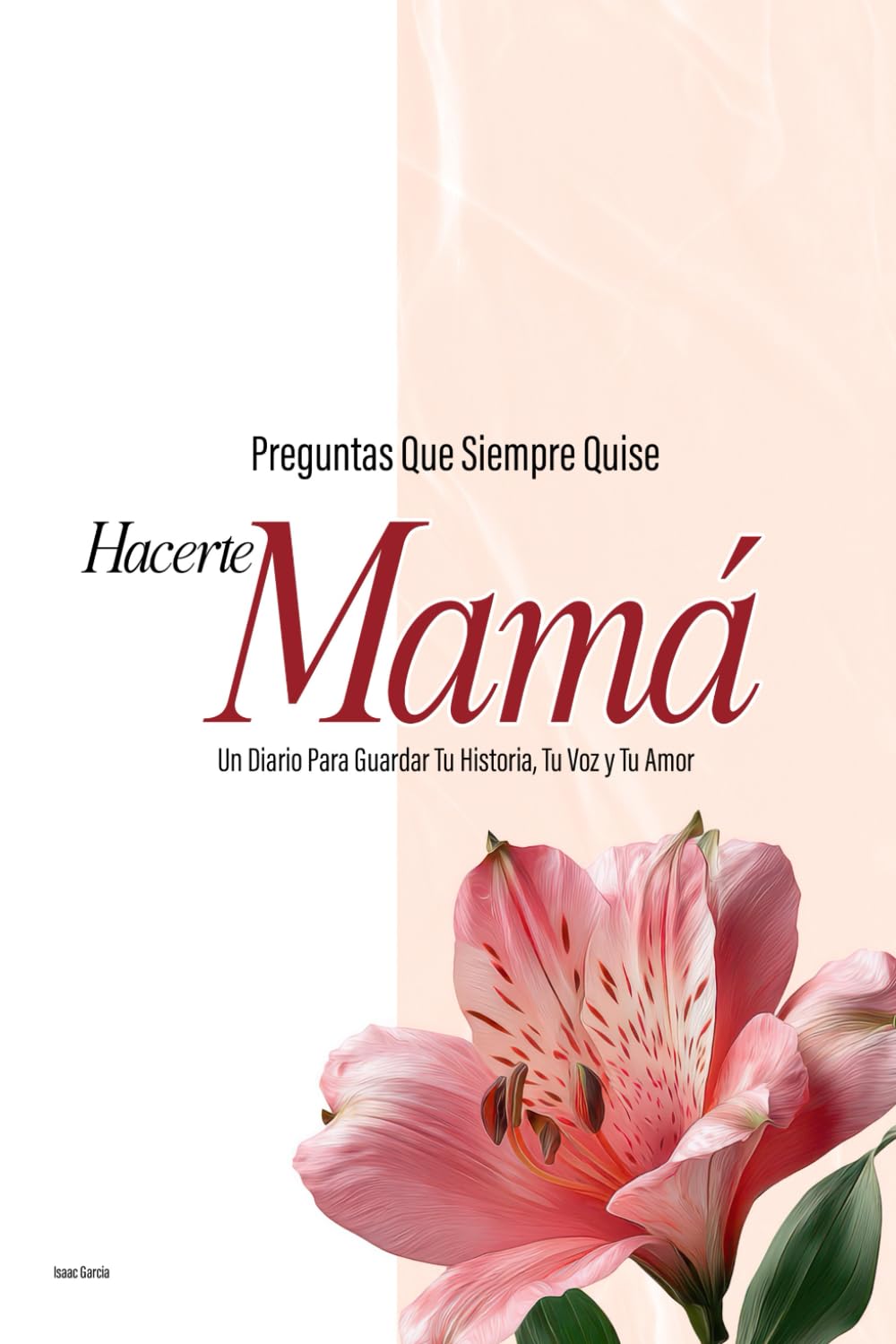 Preguntas que Siempre Quise Hacerte, Mamá: Un Diario de Recuerdos y Amor: Un libro de recuerdos y preguntas para mamá | Regalo perfecto para el Día de las Madres